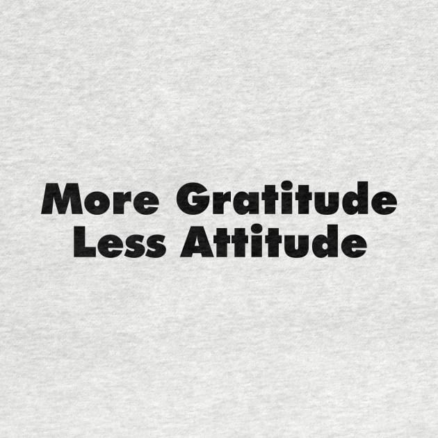 More Gratitude, Less Attitude by hsf